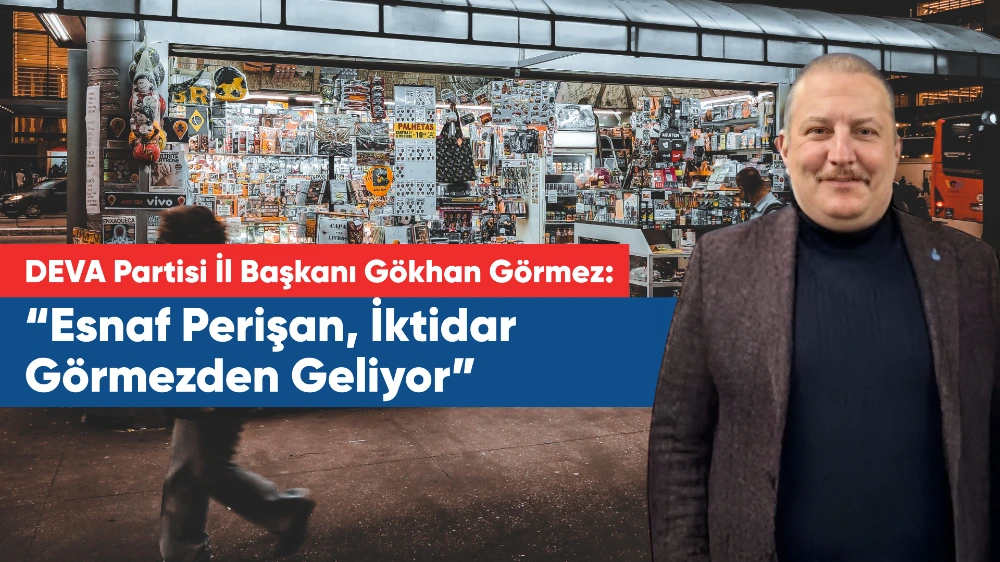 Görmez: “Esnaf Perişan, İktidar Görmezden Geliyor”
